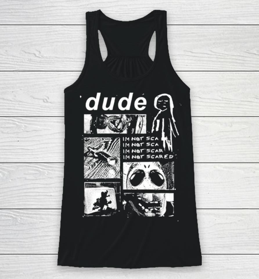 Dude I’m Not Scared Racerback Tank