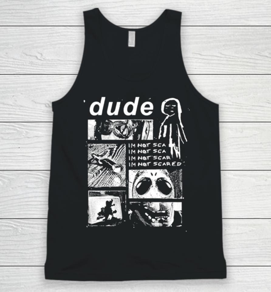 Dude I’m Not Scared Unisex Tank Top