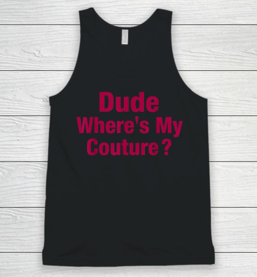 Dude Where's My Couture Unisex Tank Top