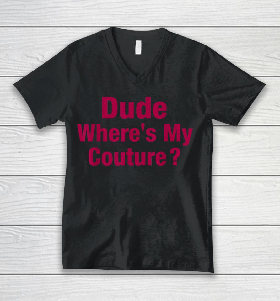Dude Where's My Couture Unisex V-Neck T-Shirt