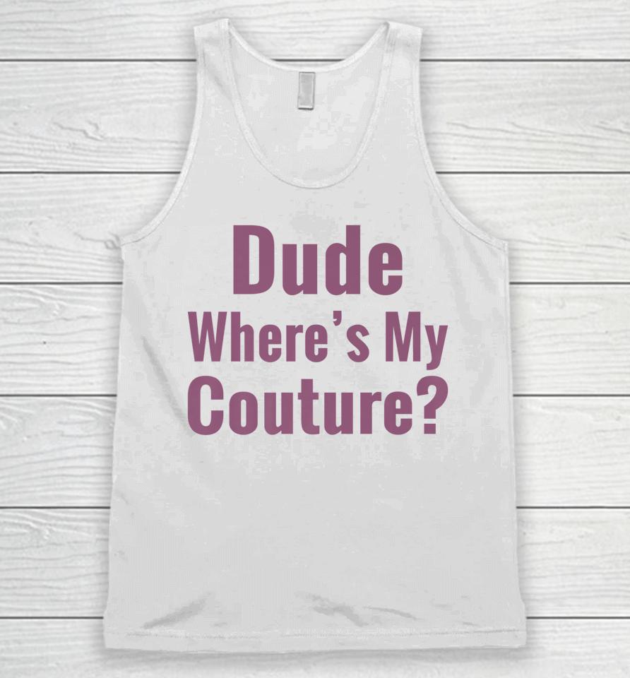 Dude Where's My Couture Unisex Tank Top