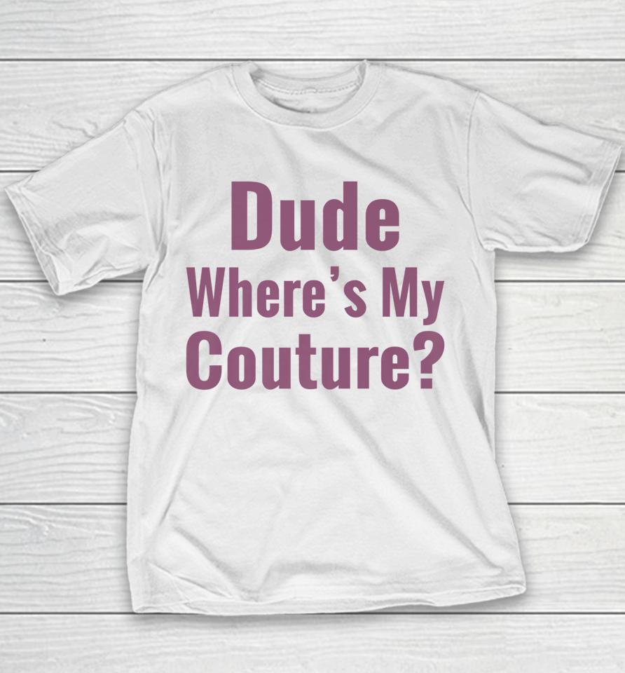 Dude Where's My Couture Youth T-Shirt