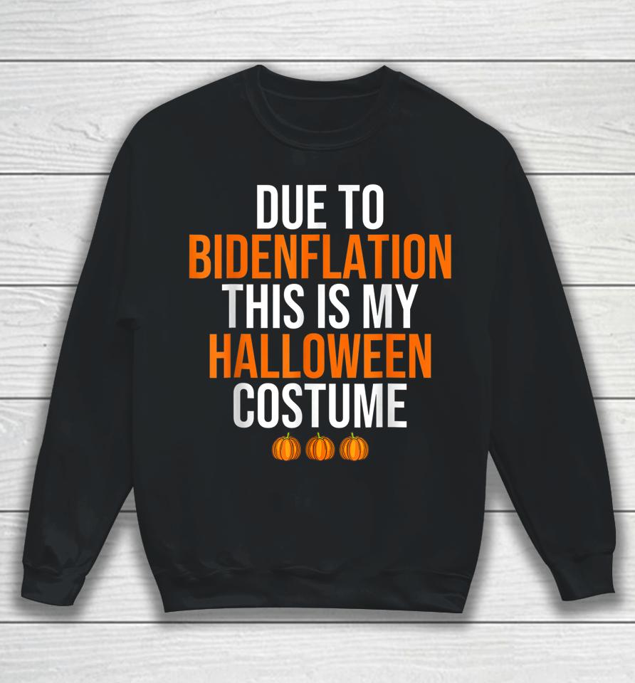 Due To Bidenflation This Is My Halloween Costume Sweatshirt