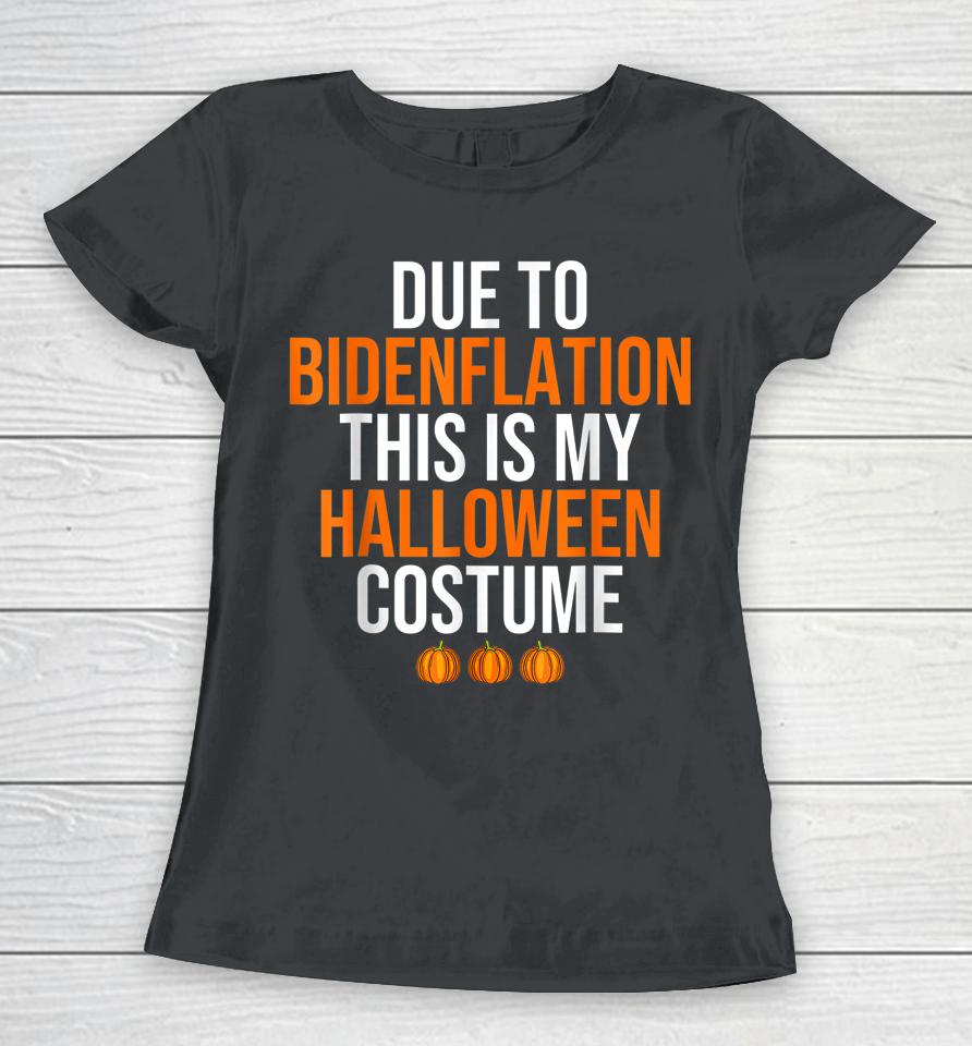 Due To Bidenflation This Is My Halloween Costume Women T-Shirt