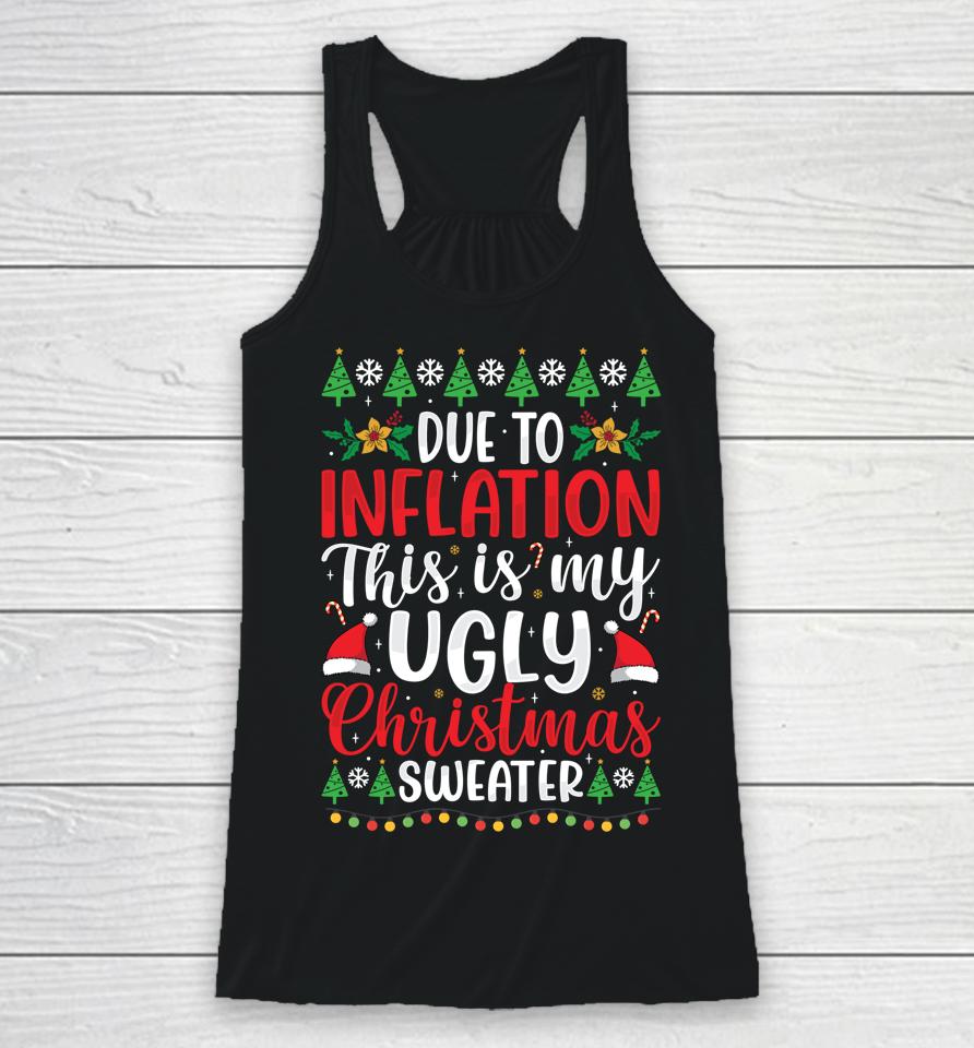Due To Inflation My Ugly Christmas Sweaters Racerback Tank