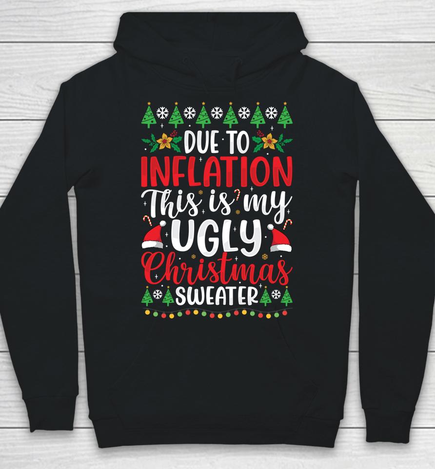 Due To Inflation My Ugly Christmas Sweaters Hoodie