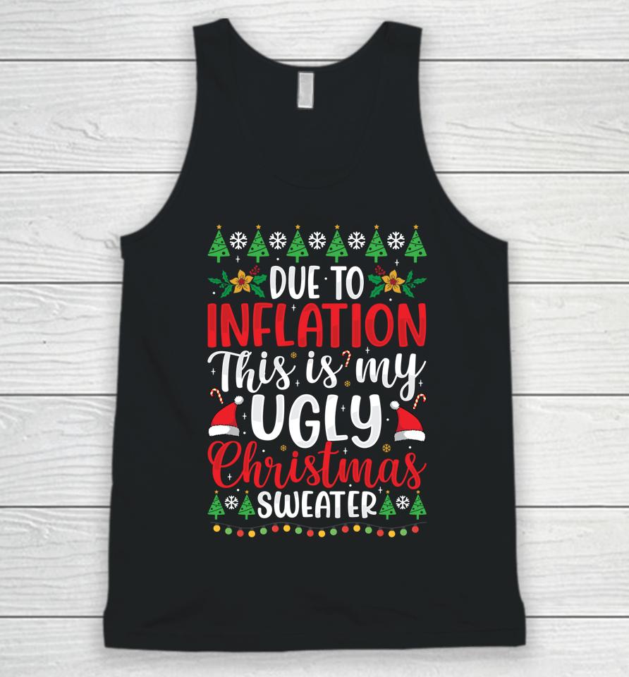 Due To Inflation My Ugly Christmas Sweaters Unisex Tank Top