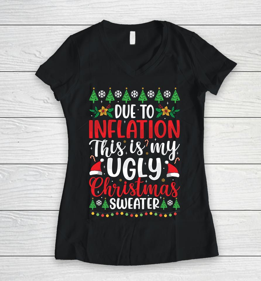 Due To Inflation My Ugly Christmas Sweaters Women V-Neck T-Shirt