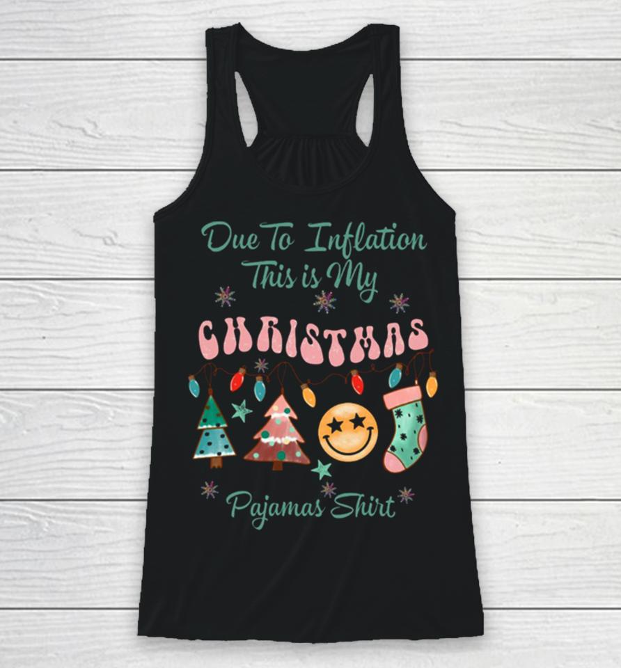 Due To Inflation This Is My Christmas Pajama Racerback Tank