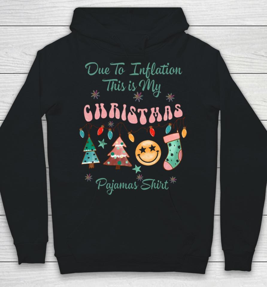 Due To Inflation This Is My Christmas Pajama Hoodie