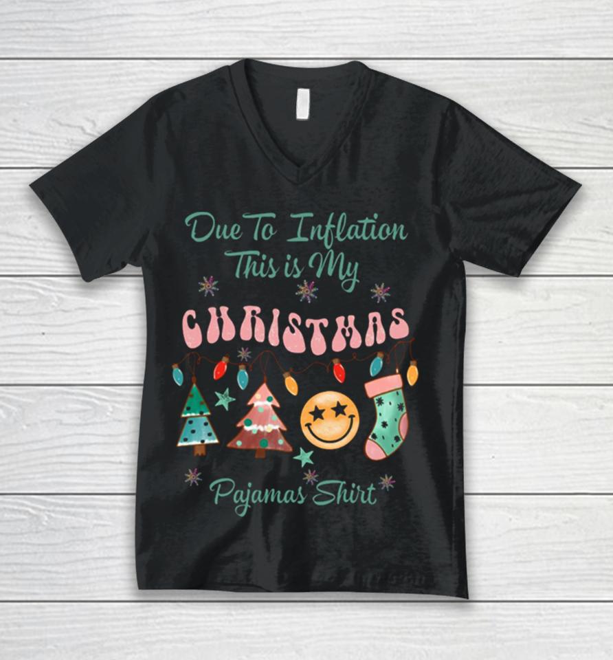 Due To Inflation This Is My Christmas Pajama Unisex V-Neck T-Shirt