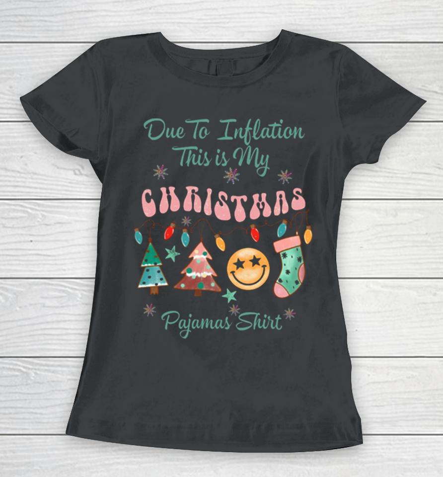 Due To Inflation This Is My Christmas Pajama Women T-Shirt