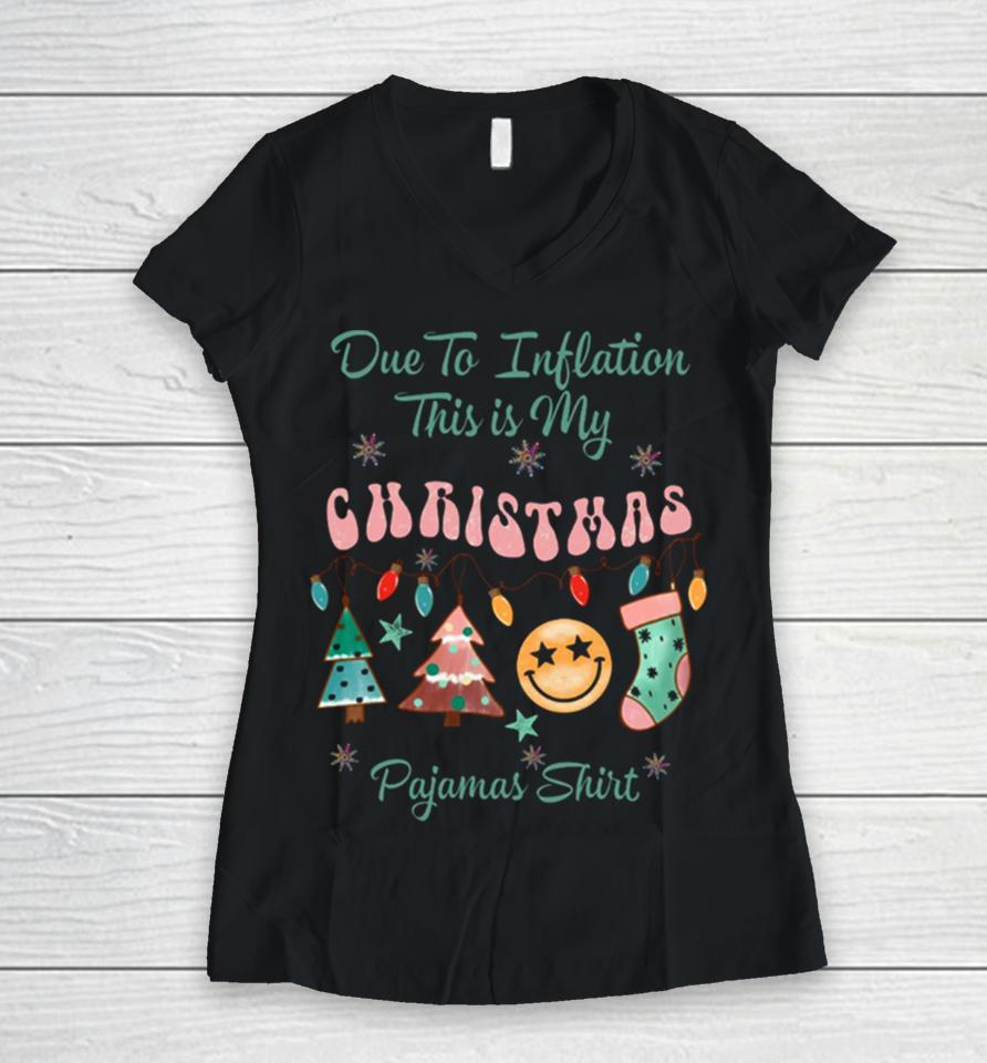 Due To Inflation This Is My Christmas Pajama Women V-Neck T-Shirt
