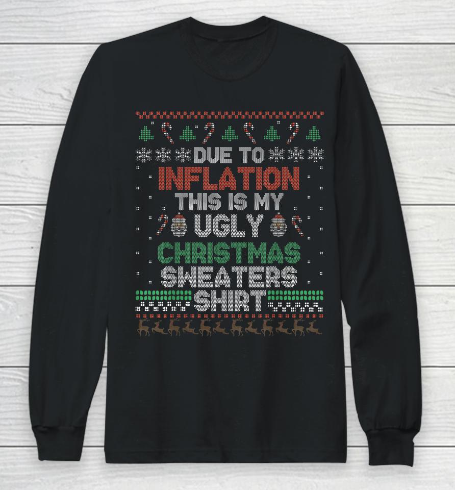 Due To Inflation This Is My Christmas Ugly Sweaters Costume Long Sleeve T-Shirt