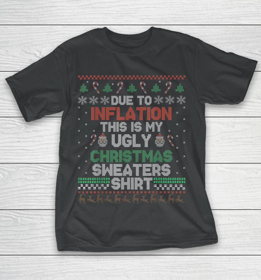 Due To Inflation This Is My Christmas Ugly Sweaters Costume T-Shirt
