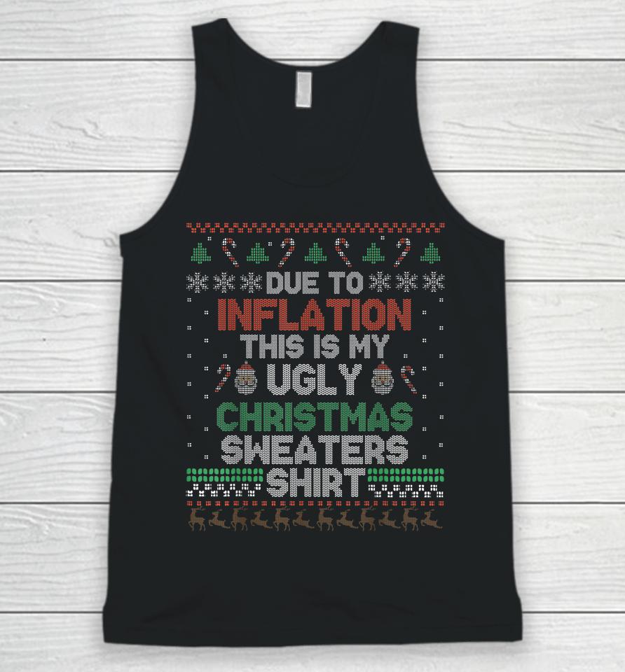 Due To Inflation This Is My Christmas Ugly Sweaters Costume Unisex Tank Top