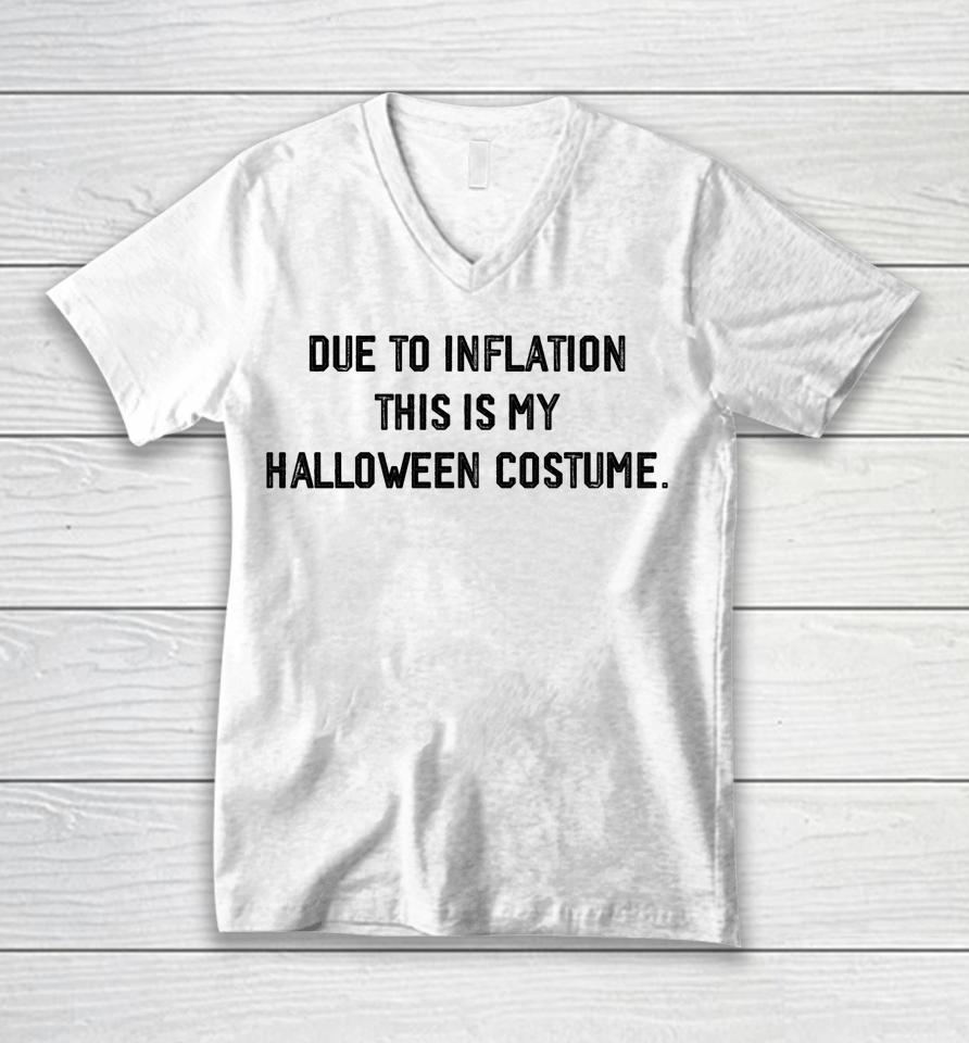 Due To Inflation This Is My Halloween Costume Unisex V-Neck T-Shirt