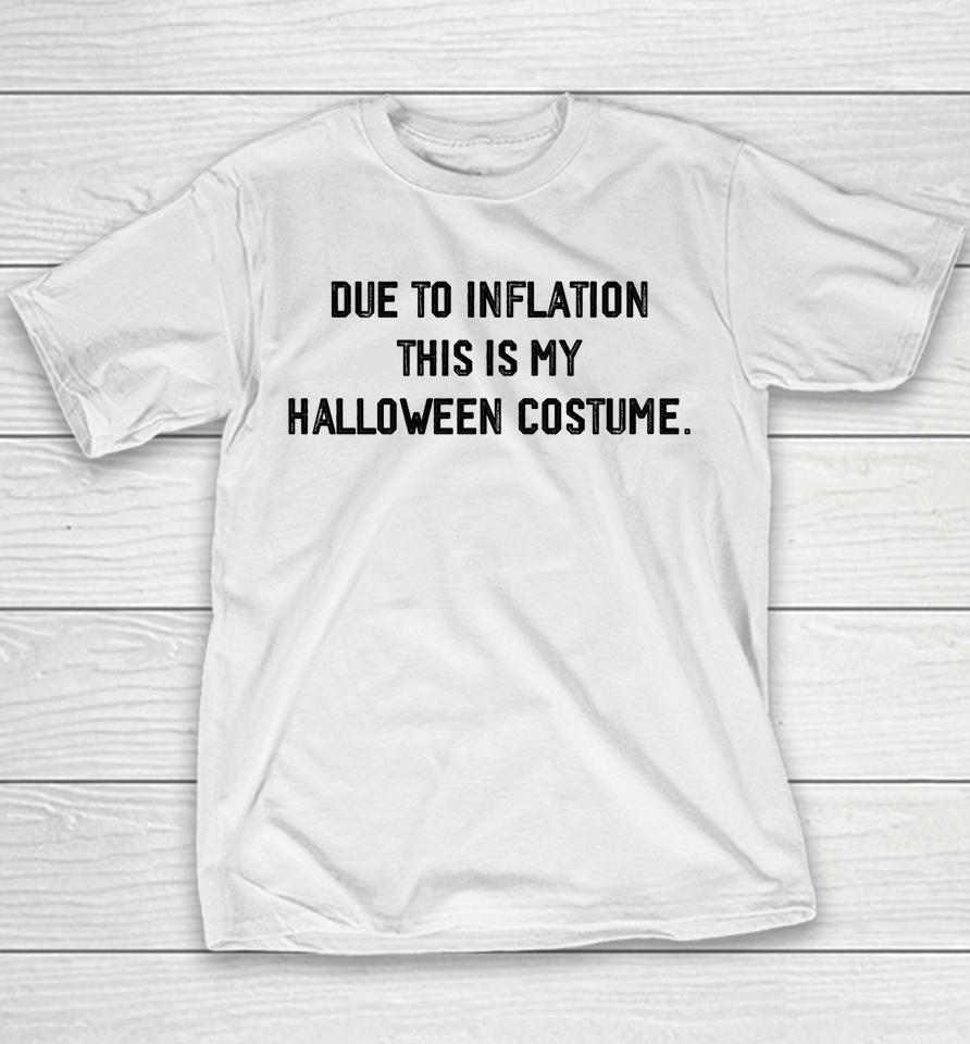 Due To Inflation This Is My Halloween Costume Youth T-Shirt