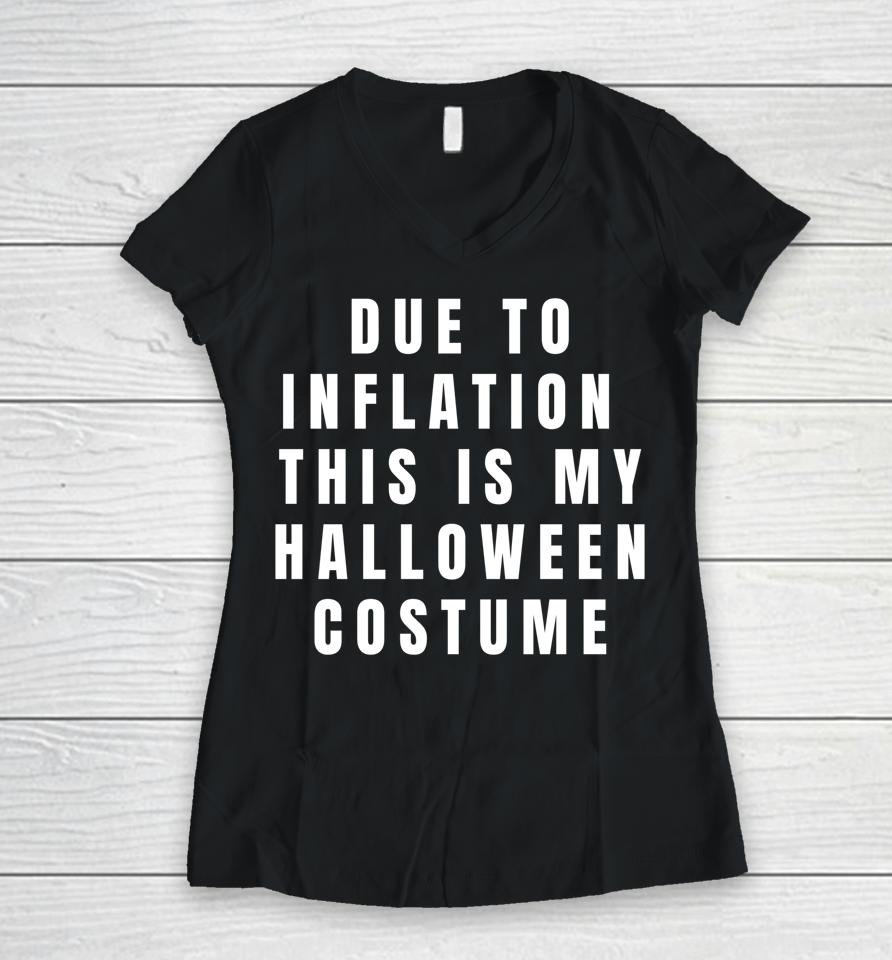 Due To Inflation This Is My Halloween Costume Women V-Neck T-Shirt