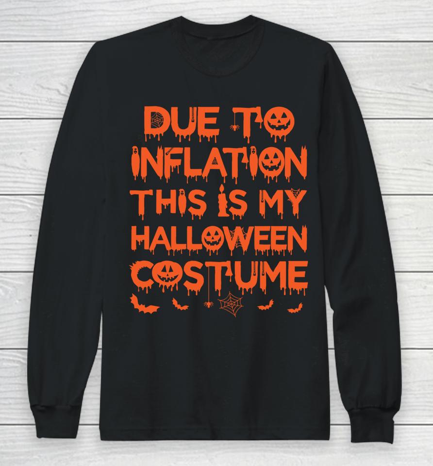 Due To Inflation This Is My Halloween Costume Long Sleeve T-Shirt