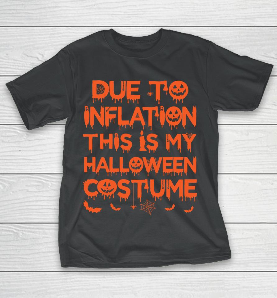 Due To Inflation This Is My Halloween Costume T-Shirt