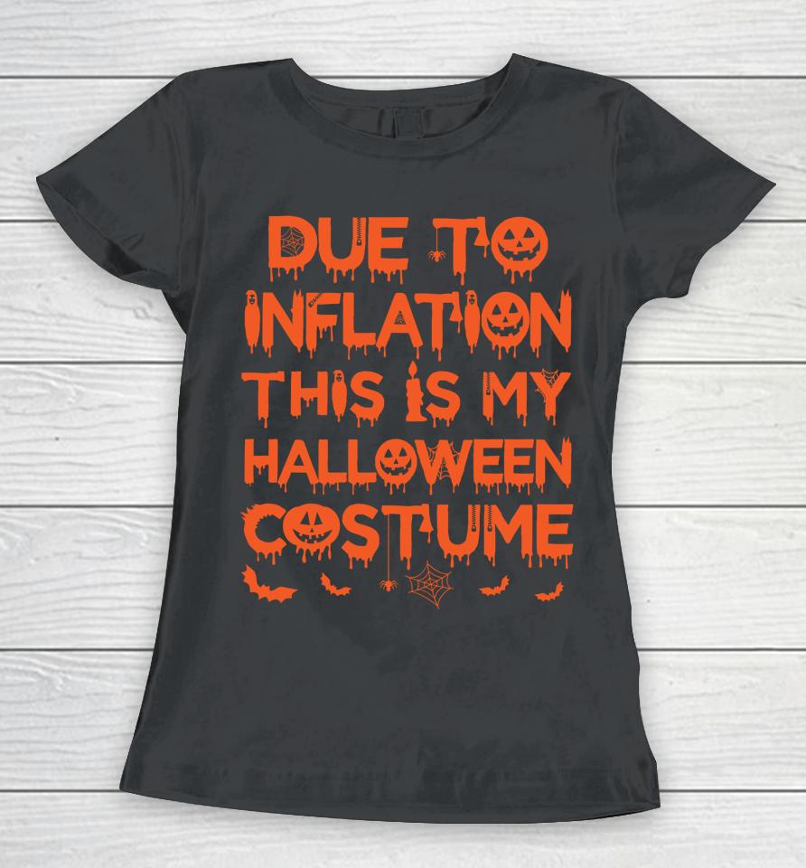 Due To Inflation This Is My Halloween Costume Women T-Shirt