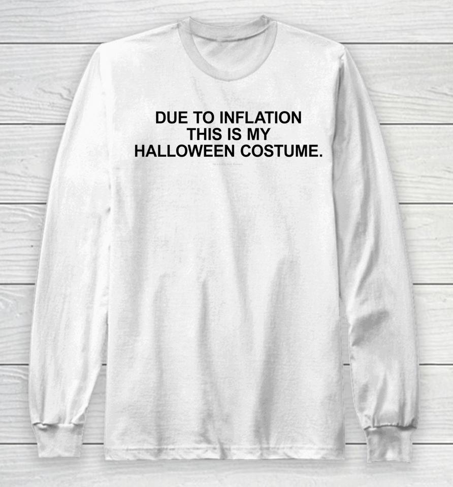 Due To Inflation This Is My Halloween Long Sleeve T-Shirt