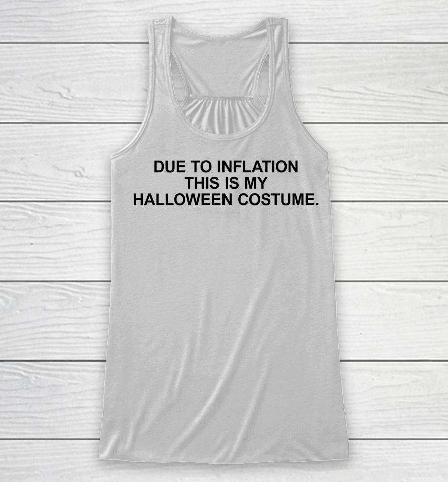 Due To Inflation This Is My Halloween Racerback Tank