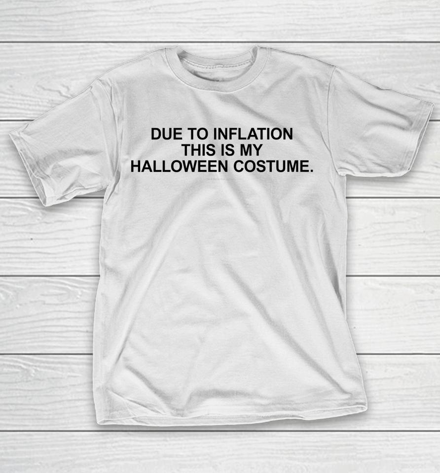 Due To Inflation This Is My Halloween T-Shirt