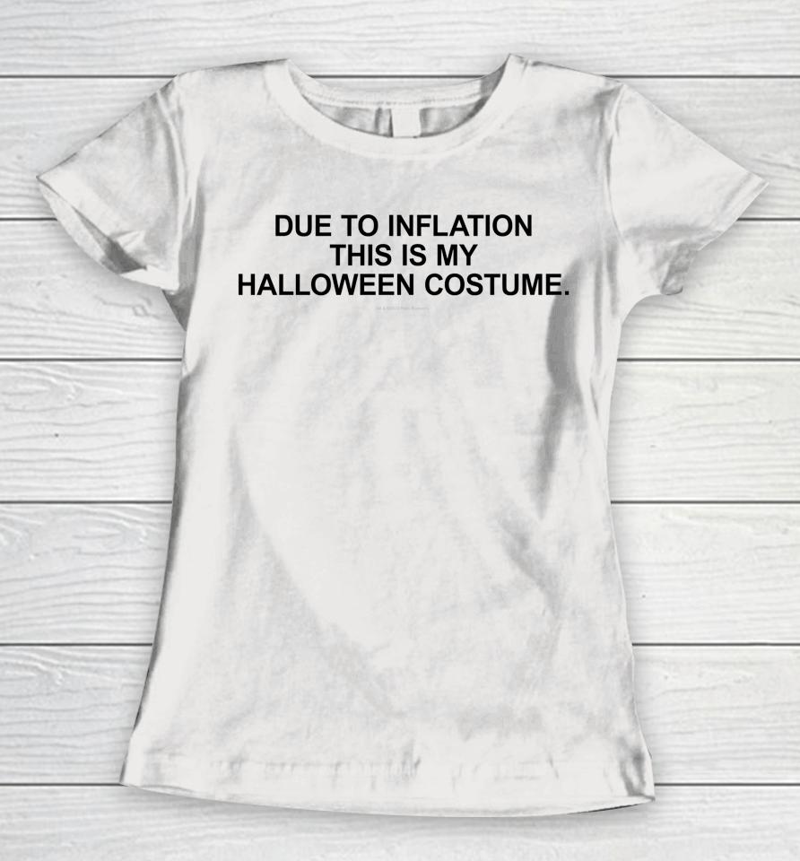 Due To Inflation This Is My Halloween Women T-Shirt