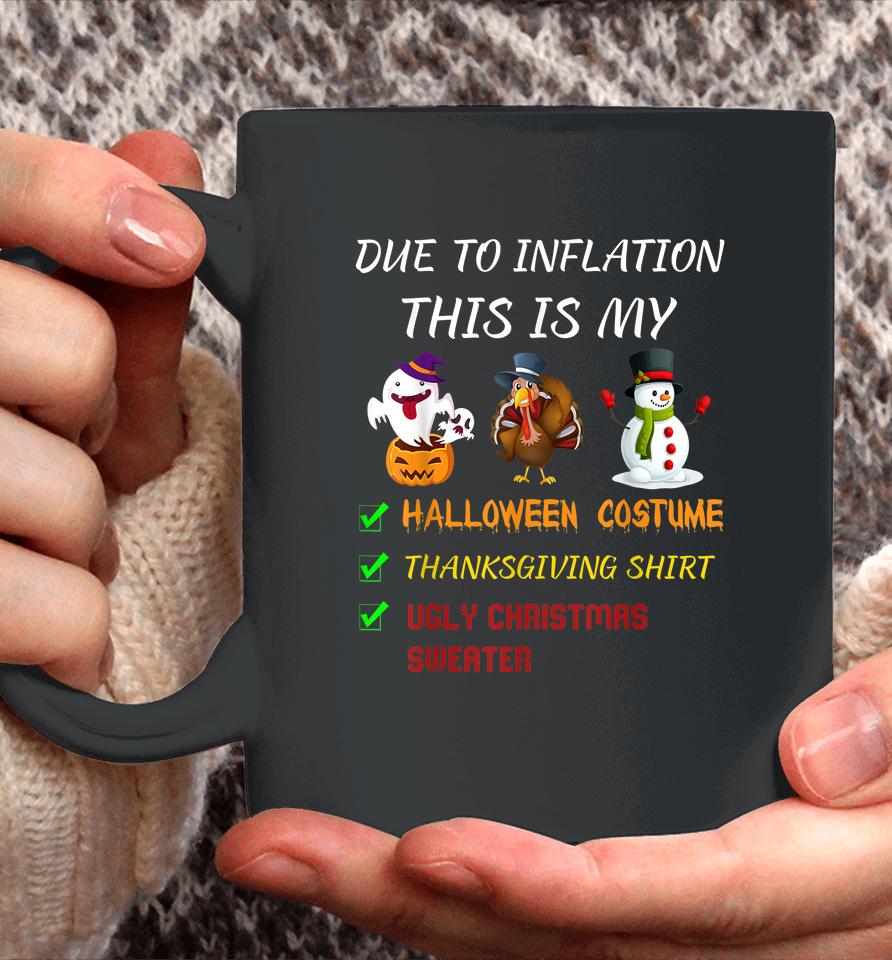 Due To Inflation This Is My Halloween Thanksgiving Christmas Coffee Mug