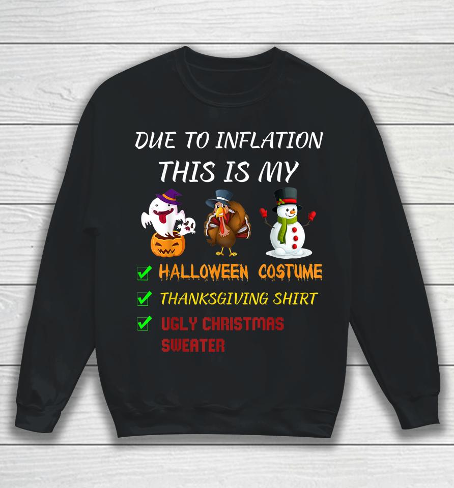 Due To Inflation This Is My Halloween Thanksgiving Christmas Sweatshirt