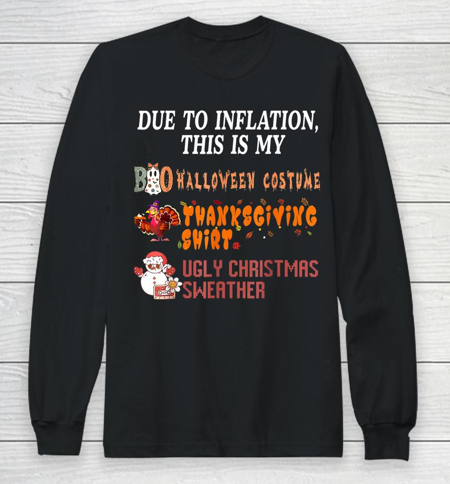 Due To Inflation This Is My Halloween Thanksgiving Christmas Long Sleeve T-Shirt