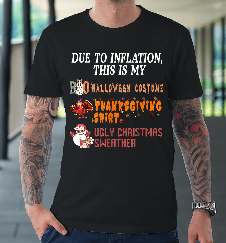 Due To Inflation This Is My Halloween Thanksgiving Christmas Premium T-Shirt