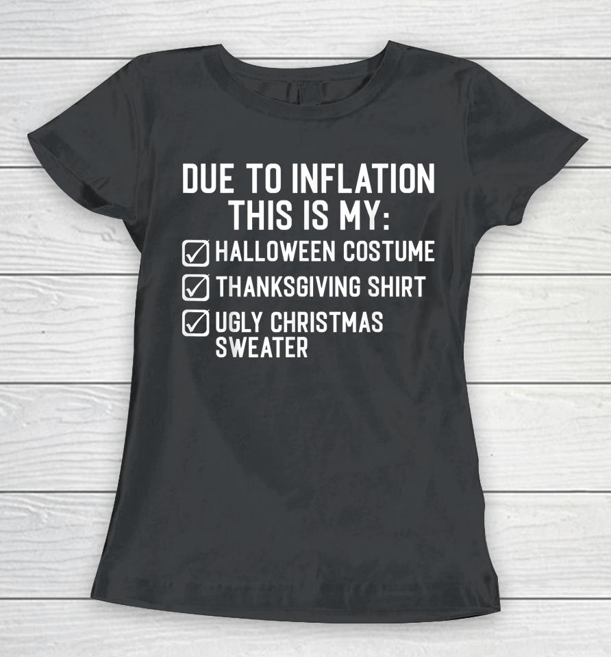 Due To Inflation This Is My Halloween Thanksgiving Christmas Women T-Shirt