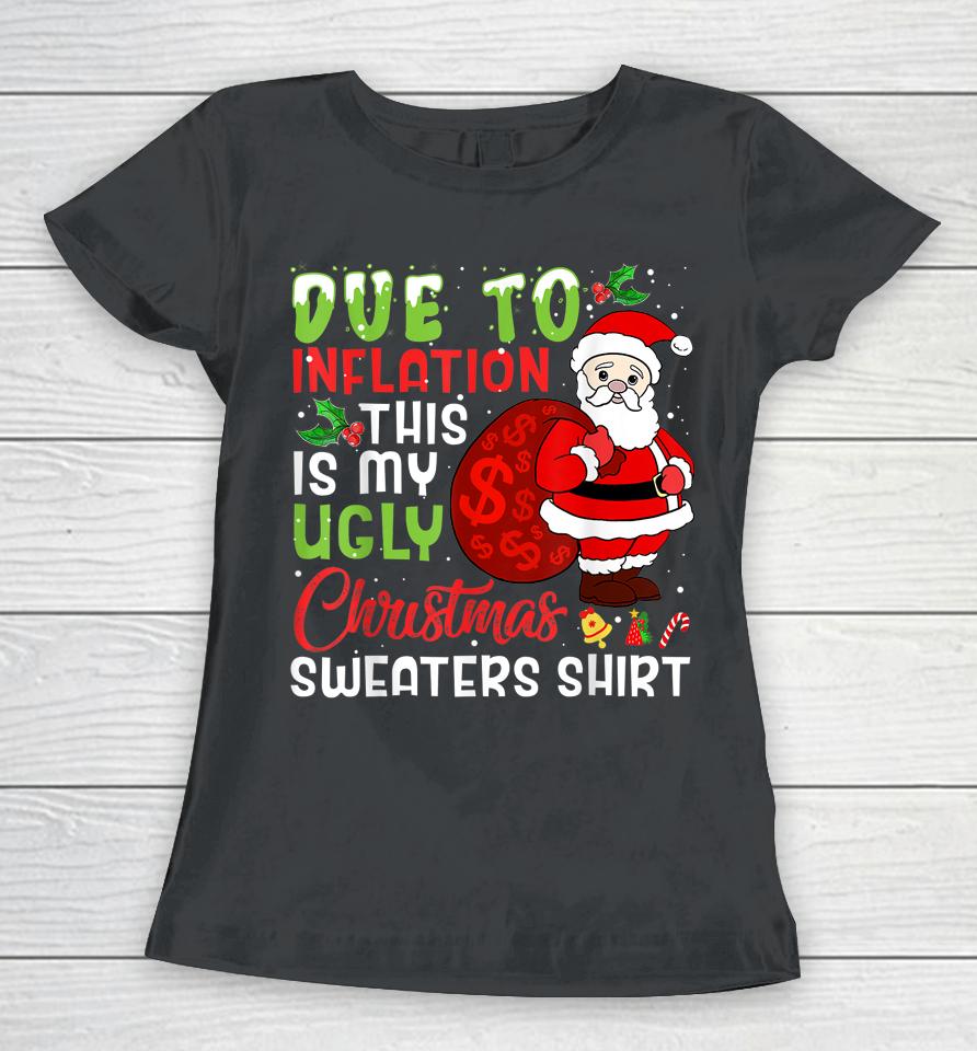 Due To Inflation This Is My Ugly Christmas Sweaters Women T-Shirt