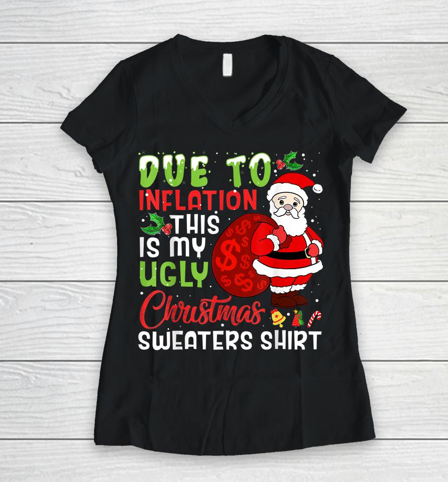 Due To Inflation This Is My Ugly Christmas Sweaters Women V-Neck T-Shirt