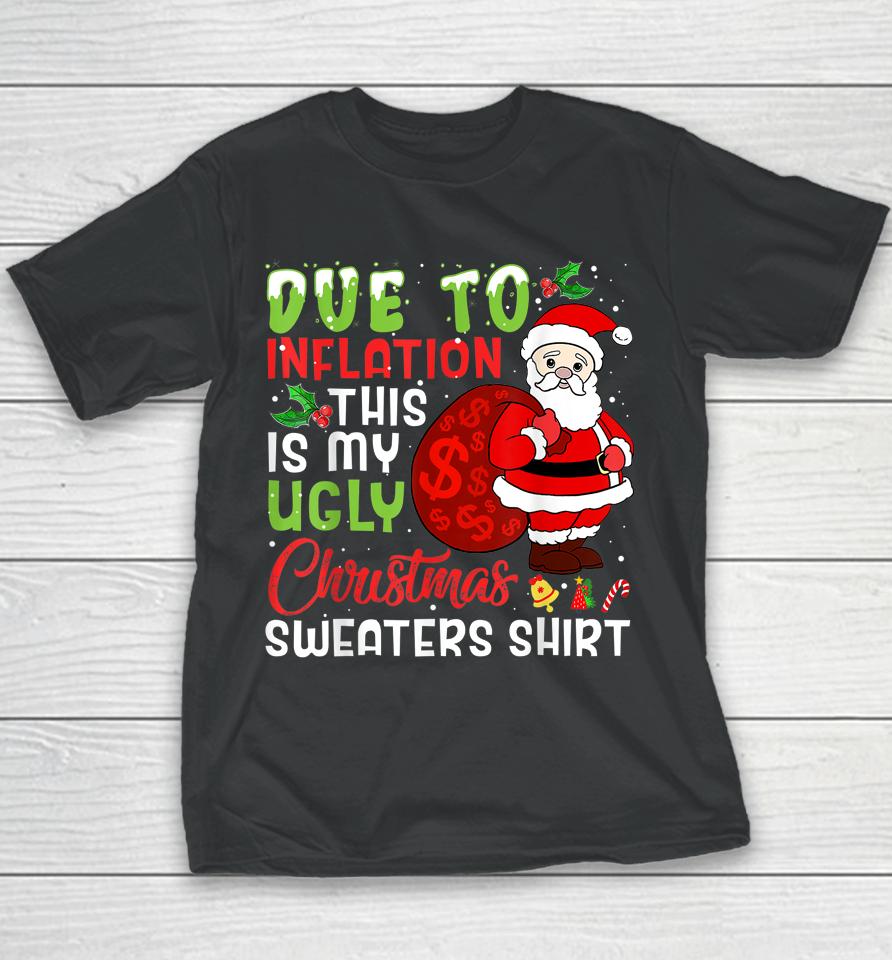 Due To Inflation This Is My Ugly Christmas Sweaters Youth T-Shirt
