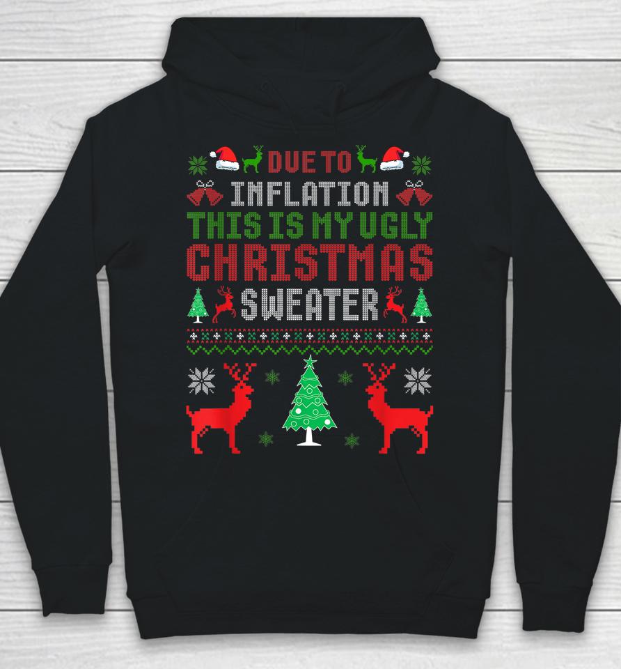 Due To Inflation This Is My Ugly Sweater For Christmas 2022 Hoodie