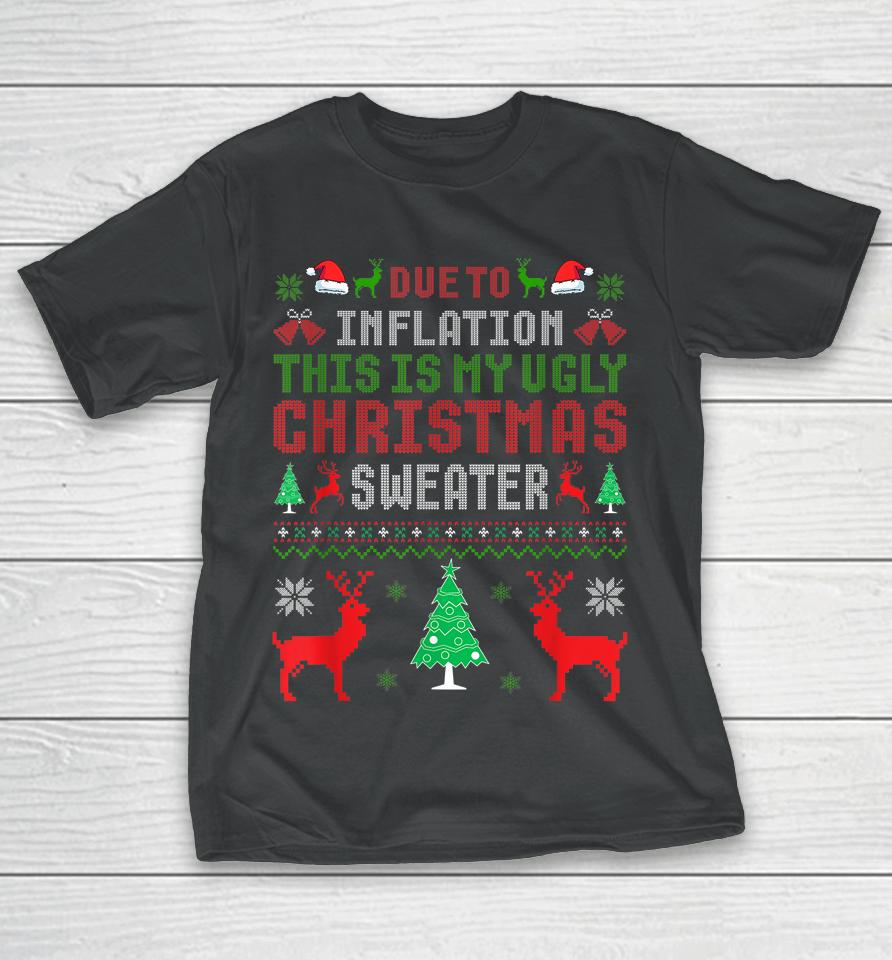 Due To Inflation This Is My Ugly Sweater For Christmas 2022 T-Shirt