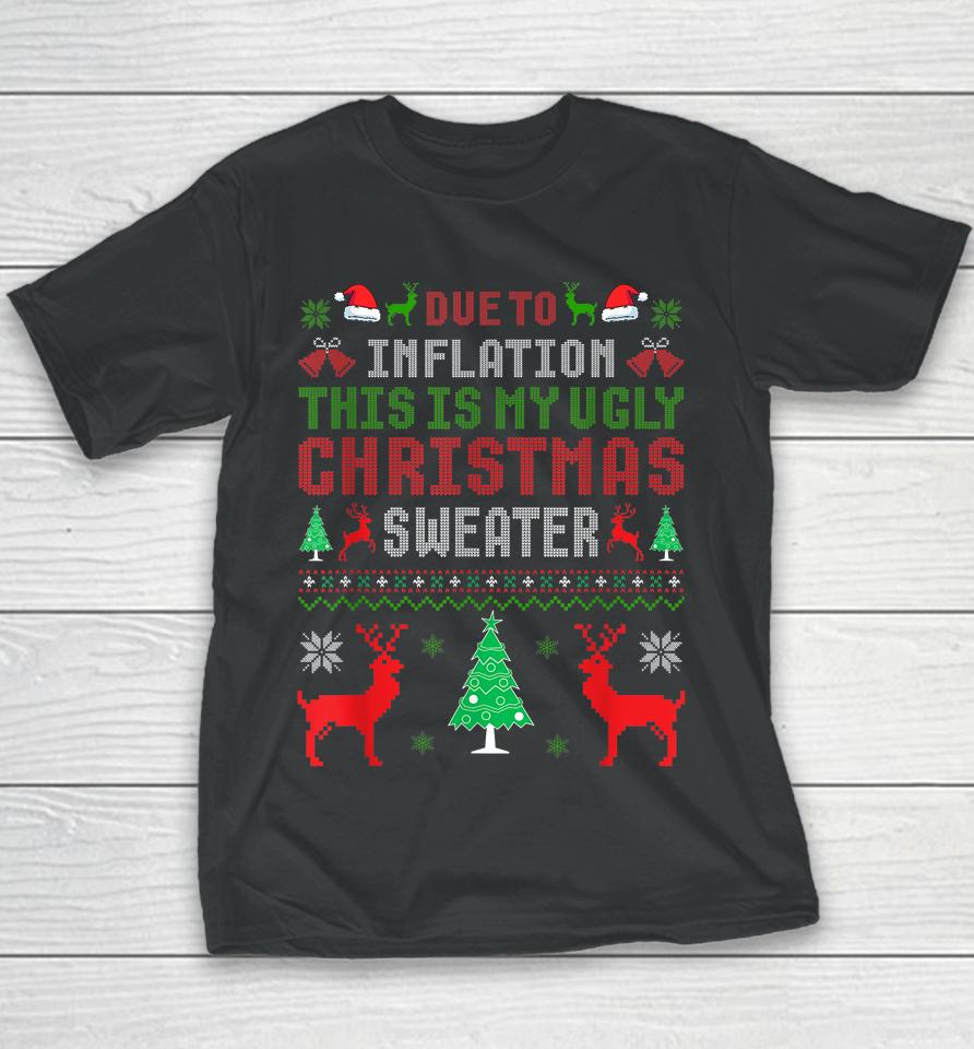 Due To Inflation This Is My Ugly Sweater For Christmas 2022 Youth T-Shirt