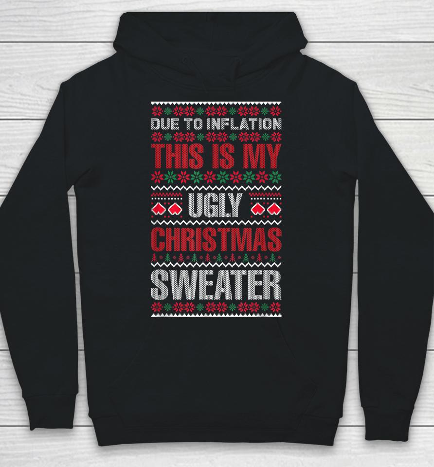 Due To Inflation This Is My Ugly Sweater For Christmas 2022 Hoodie