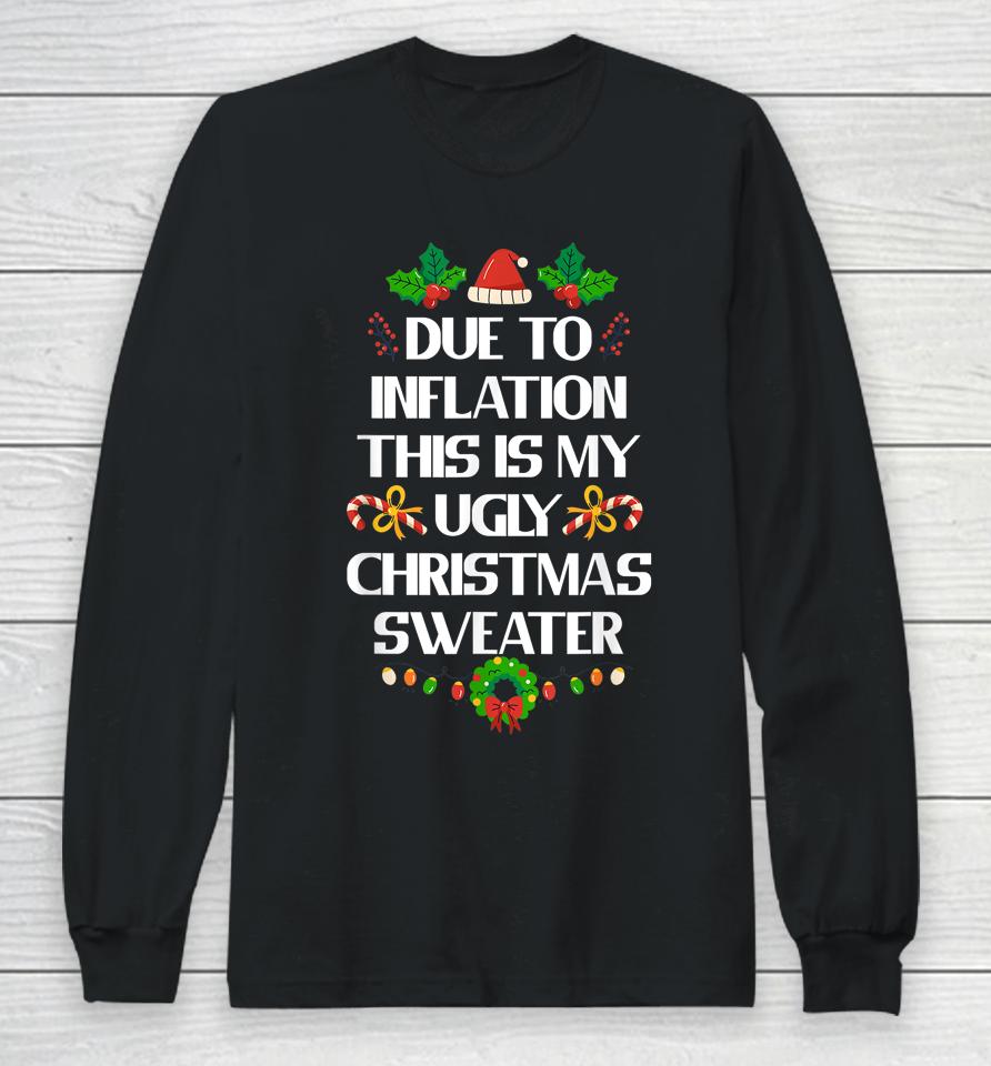 Due To Inflation Ugly Christmas Sweater Funny X-Mas Long Sleeve T-Shirt