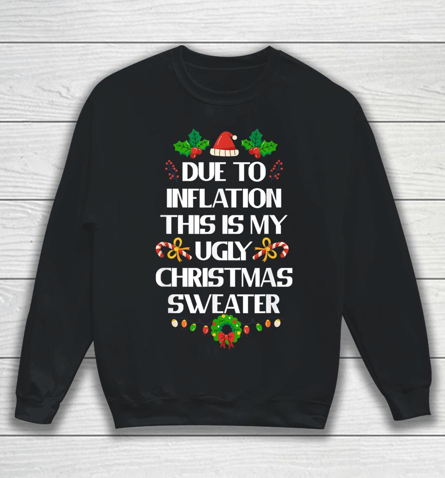 Due To Inflation Ugly Christmas Sweater Funny X-Mas Sweatshirt
