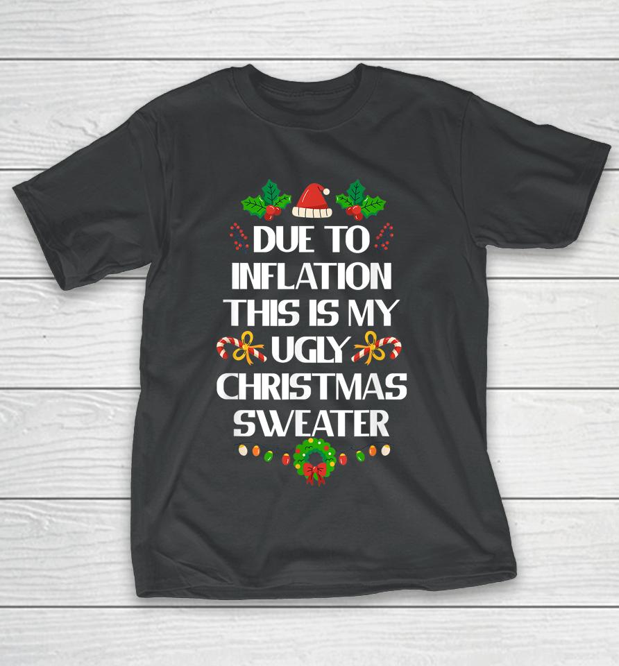 Due To Inflation Ugly Christmas Sweater Funny X-Mas T-Shirt