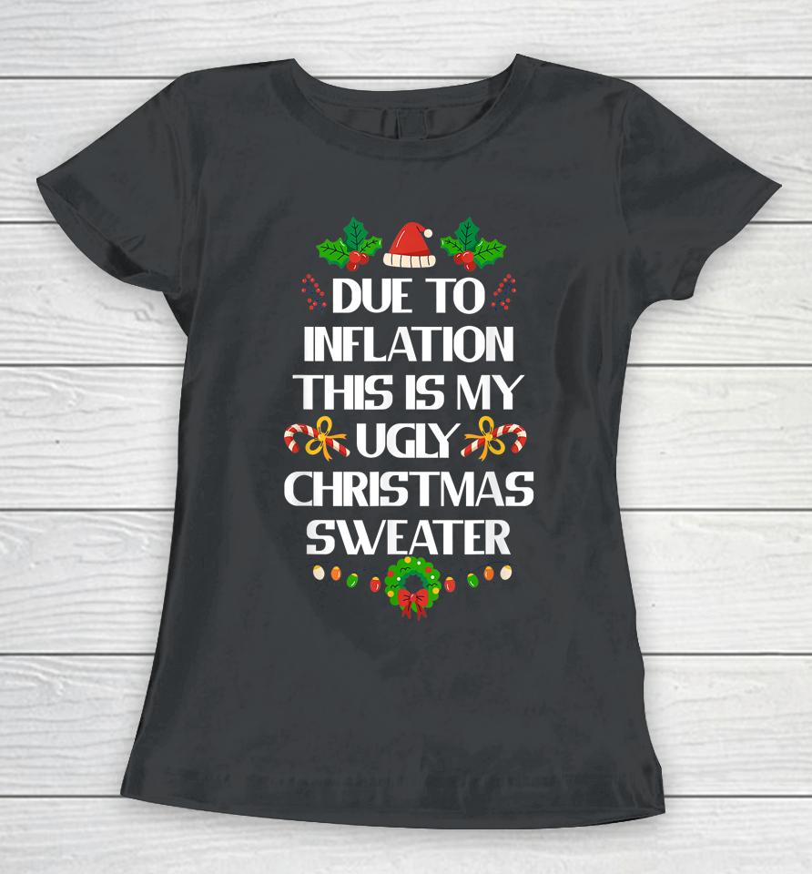 Due To Inflation Ugly Christmas Sweater Funny X-Mas Women T-Shirt
