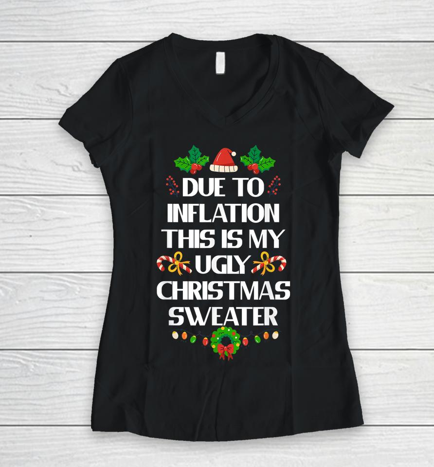 Due To Inflation Ugly Christmas Sweater Funny X-Mas Women V-Neck T-Shirt