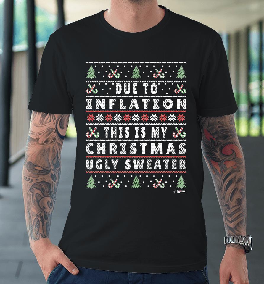 Due To Inflation Ugly Christmas Sweater Premium T-Shirt