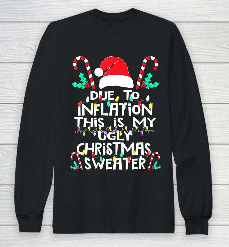 Due To Inflation Ugly Christmas Sweater Long Sleeve T-Shirt