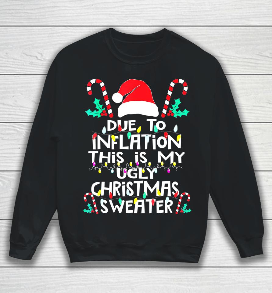 Due To Inflation Ugly Christmas Sweater Sweatshirt